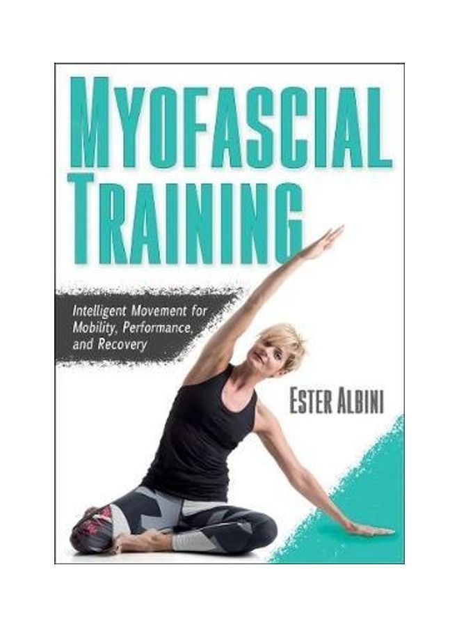 Myofascial Training: Intelligent Movement For Mobility, Performance, And Recovery Paperback English by Ester Albini - 43893 