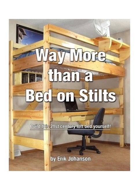 Way More Than A Bed On Stilts: Build This 21st Century Loft Bed Yourself Paperback English by Johanson Erik - 40315