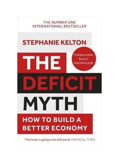 The Deficit Myth: Modern Monetary Theory And How To Build A Better Economy Paperback English by Stephanie Kelton - 44329