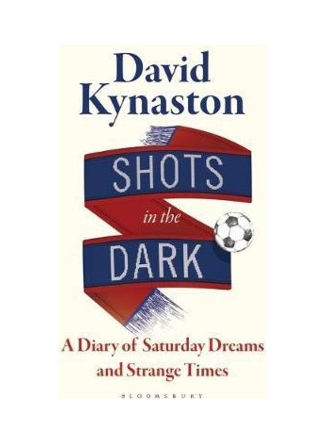 Shots In The Dark: A Diary Of Saturday Dreams And Strange Times Paperback English by David Kynaston 