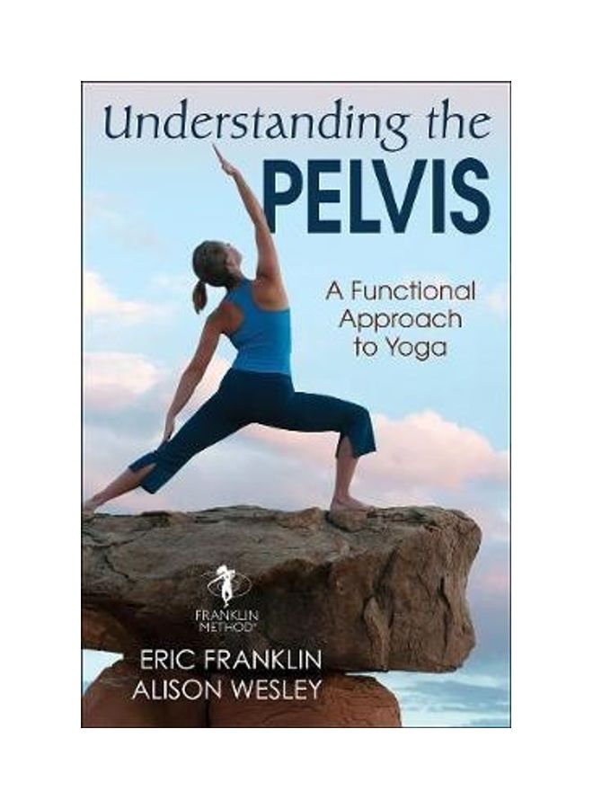 Understanding The Pelvis: A Functional Approach To Yoga Paperback English by Eric Franklin - 43791 