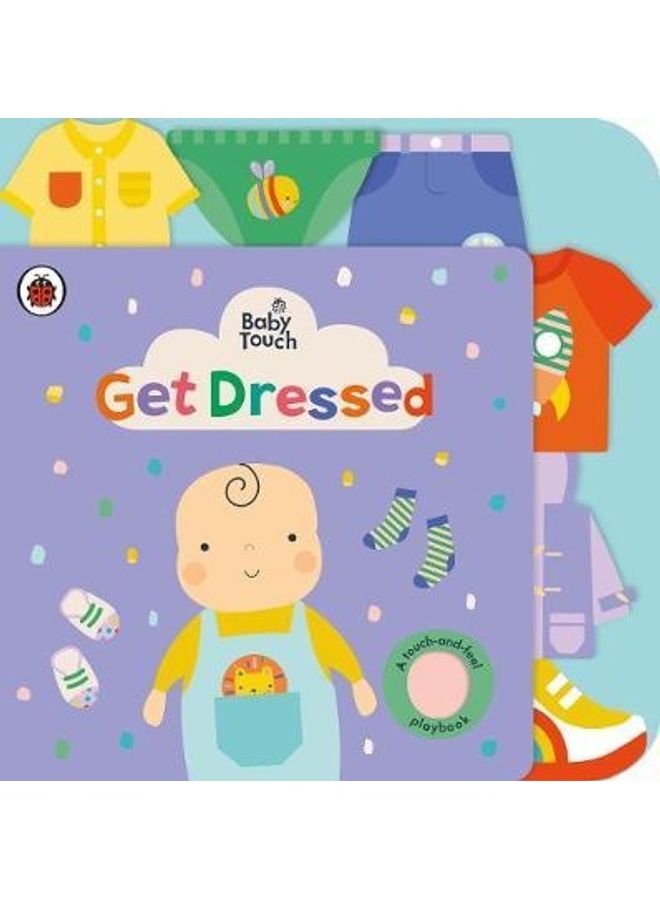 Baby Touch: Get Dressed: A Touch-And-Feel Playbook paperback english 