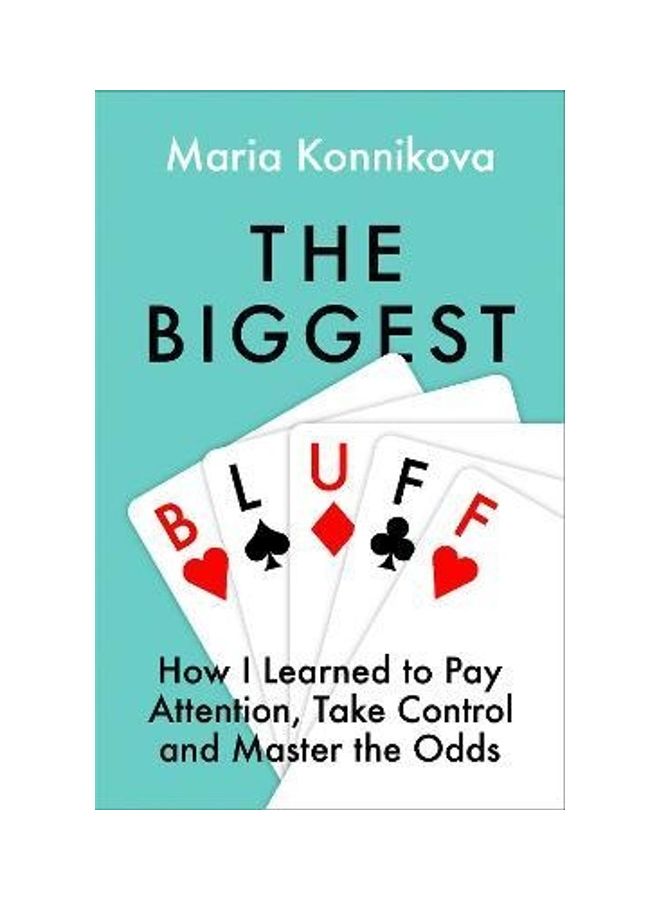 The Biggest Bluff: How I Learned To Pay Attention, Master Myself, And Win Paperback English by Maria Konnikova 
