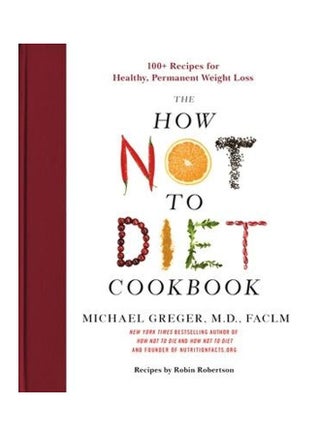 How Not To Diet Cookbook: 100+ Recipes For Healthy, Permanent Weight Loss Paperback English by Greger Michael - 44173 - v1626101644/N49091759A_1