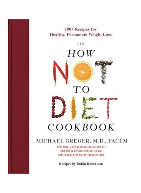 How Not To Diet Cookbook: 100+ Recipes For Healthy, Permanent Weight Loss Paperback English by Greger Michael - 44173