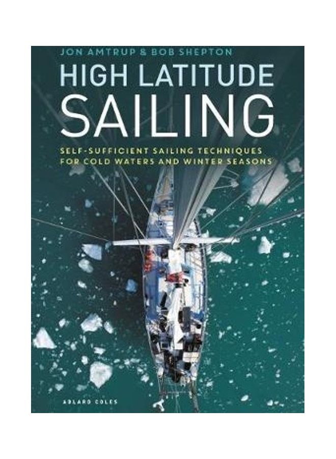 High Latitude Sailing: Self- Sufficient Sailing Techniques For Cold Waters And Winter Seasons paperback english 