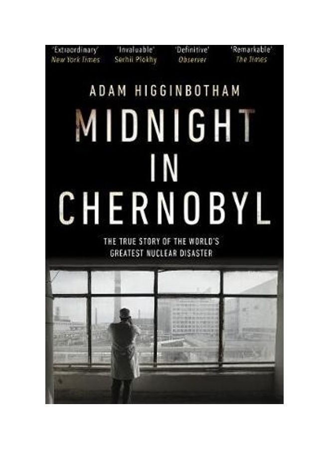 Midnight In Chernobyl: The Untold Story Of The World's Greatest Nuclear Disaster Paperback English by Adam Higginbotham - 43769 