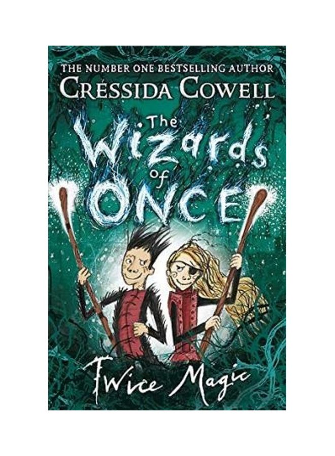 The Wizards Of Once: Twice Magic: Book 2 Paperback English by Cressida Cowell