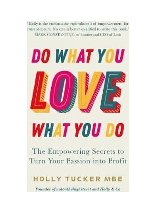 Do What You Love, Love What You Do: The Empowering Secrets To Turn Your Passion Into Profit Paperback English by Holly Tucker - 44322 