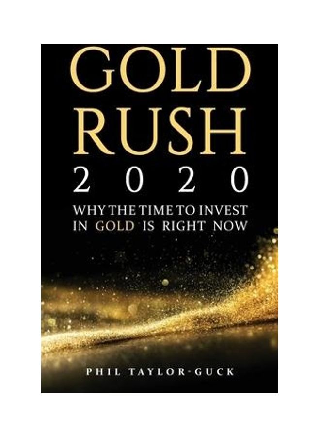 Gold Rush 2020: Why The Time To Invest In Gold Is Right Now Paperback English by Phil Taylor-Guck - 38544 