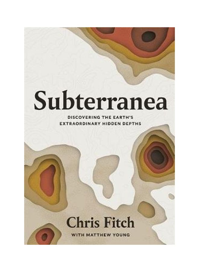 Subterranea Discovering The Earth Extraordinary Hidden Depths Paperback English by Chris Fitch 