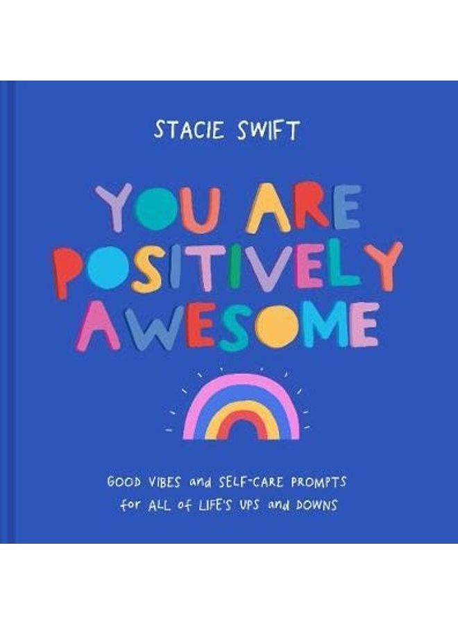 You Are Positively Awesome: Good Vibes And Self-Care Prompts For All Of Life's Ups And Downs Paperback English by Stacie Swift - 2020 