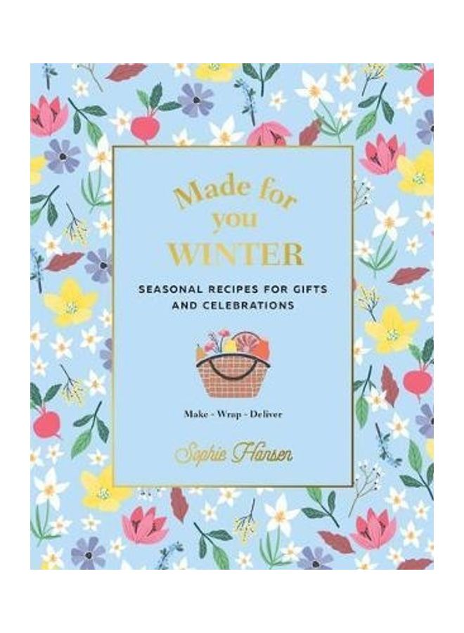 Made For You Winter Recipes For Gifts And Celebrations Paperback English by Sophie Hansen