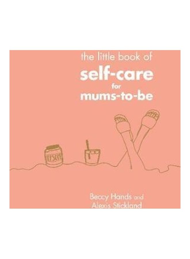 The Little Book Of Self Care For Mums To Be Paperback English by Hands, Beccy - 2020 
