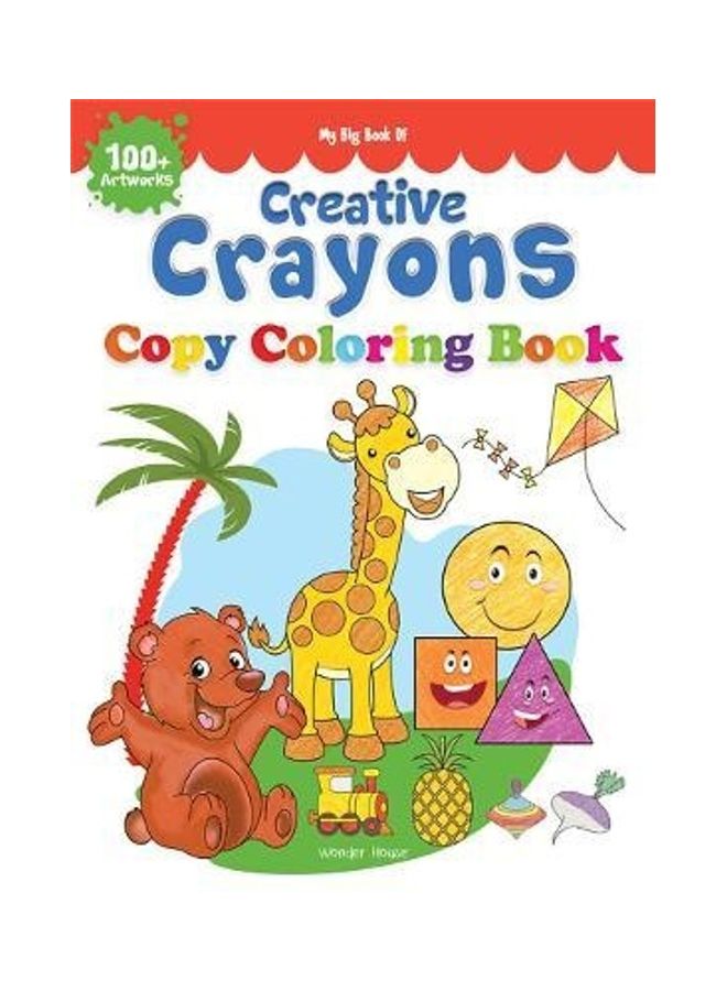 My Big Book Of Creative Crayons : A Creative Crayon Copy Colouring Book Paperback English by Wonder House Books - 38544 