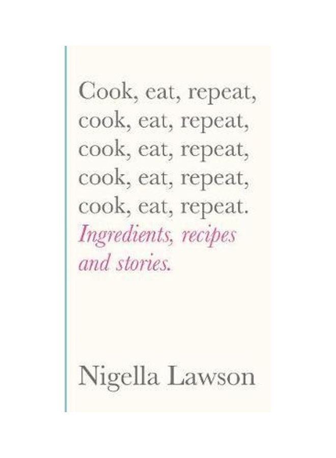 Cook Eat Repeat Ingredients recipes And stories Paperback English by Nigella Lawson - 44133 