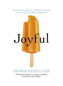 Joyful The Surprising Power Of Ordinary Things To Create Extraordinary Happiness Paperback English by Ingrid Fetell Lee 