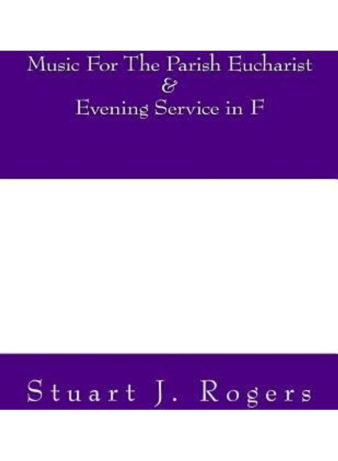 Music For The Parish Eucharist And Evening Service In F Paperback English by Rogers, Stuart J - 2018 