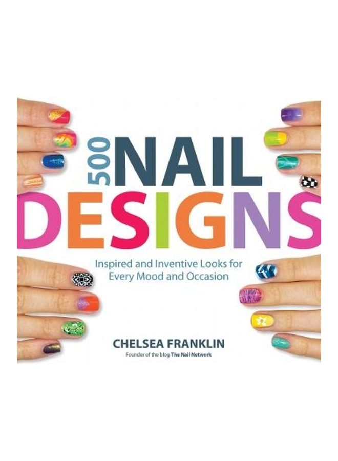 500 Nail Designs Paperback English by Chelsea Franklin 