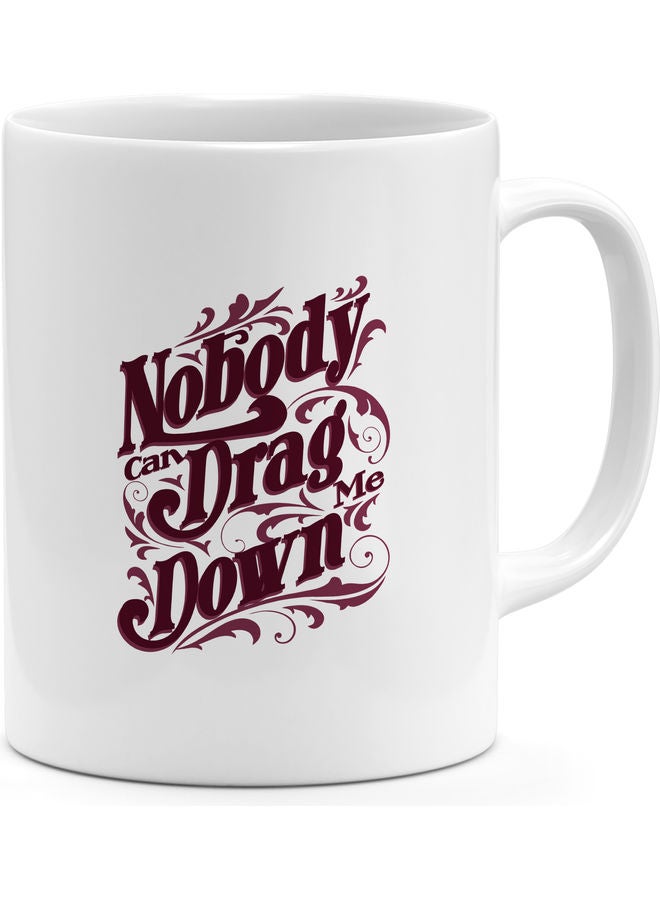 Nobody Can Drag Me Down Printed Coffee Mug White/Brown 8x10cm - Image 1