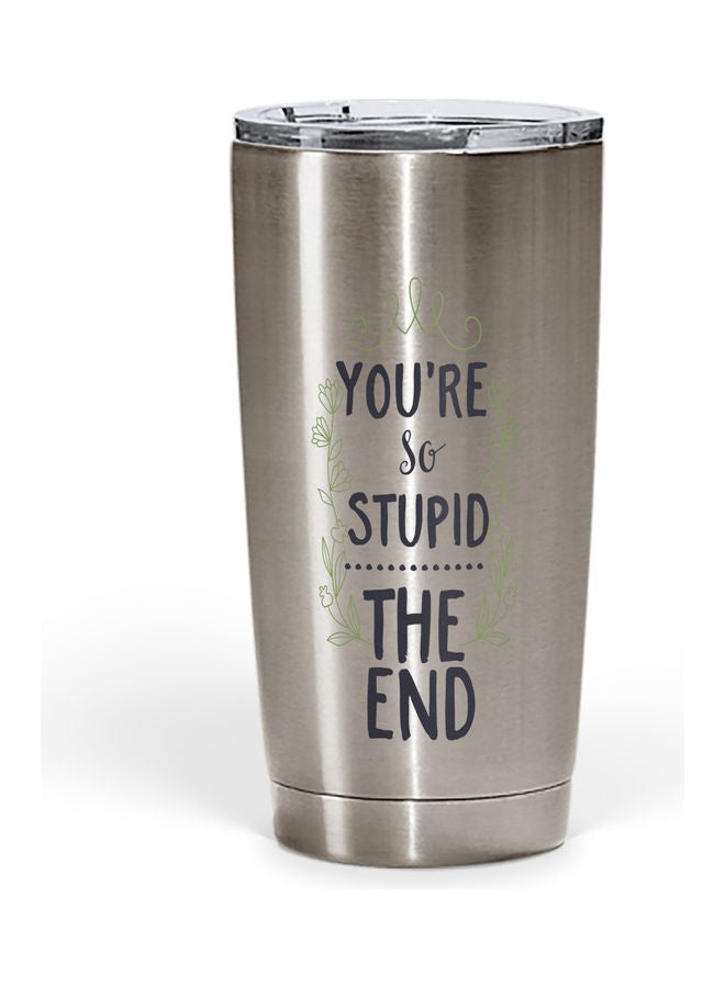 You Are Stupid Quote Printed Tumbler With Lid Silver/Blue/Green - Image 1