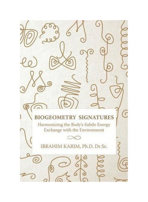 BioGeometry Signatures: Harmonizing the Body's Subtle Energy Exchange with the Environment Paperback English by Ibrahim Karim - 38541