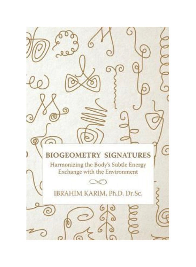 BioGeometry Signatures: Harmonizing the Body's Subtle Energy Exchange with the Environment Paperback English by Ibrahim Karim - 38541