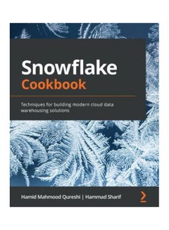 Snowflake Cookbook: Techniques for building modern cloud data warehousing solutions paperback english - 2021