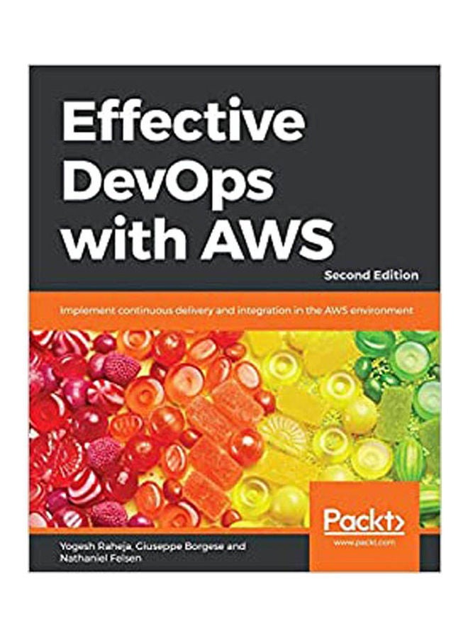 Effective Devops With Aws - Second Edition Paperback English by Yogesh Raheja, Giuseppe Borgese, Nathaniel Felsen - 2018.0