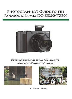 Photographer's Guide To The Panasonic Lumix Dc-Zs200/Tz200: Getting The Most From Panasonic's Advanced Compact Camera paperback english - 2018-06-19