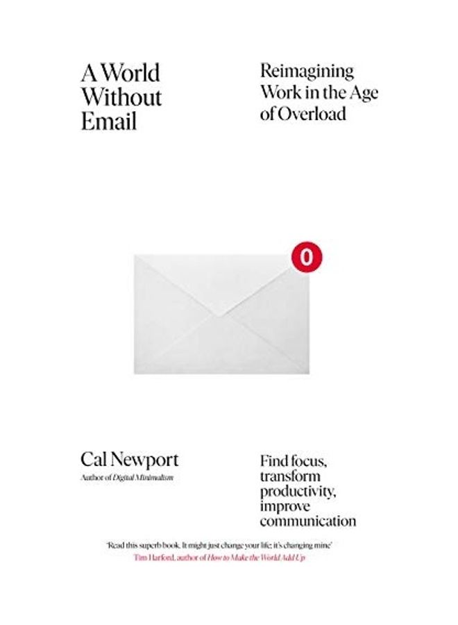 A World Without Email: Find Focus and Transform the Way You Work Forever Paperback English by Cal Newport - 44259