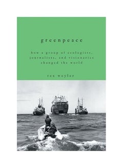 Greenpeace: How A Group Of Ecologists, Journalists, And Visionaries Changed The World hardcover english