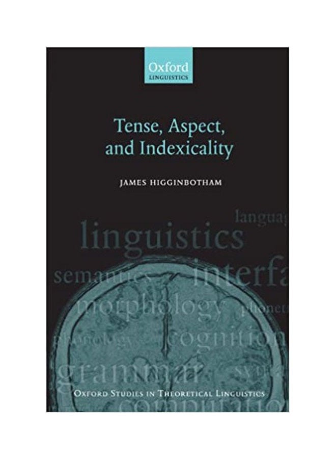 Tense, Aspect, And Indexicality (Oxford Studies In Theoretical Linguistics) Paperback English by James Higginbotham