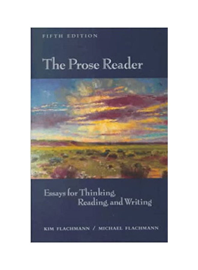 The Prose Reader Essays For Thinking Reading And Writing Paperback English by Flachmann, Flachmann