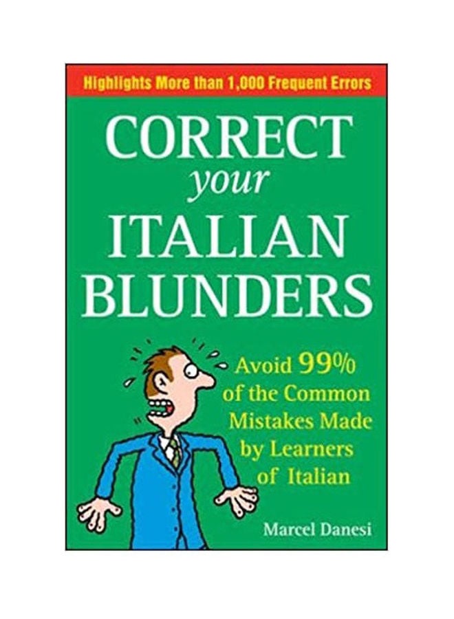 Correct Your Italian Blunders: How To Avoid 99% Of The Common Mistakes Made By Learners Of Italain Paperback English by Marcel Danesi