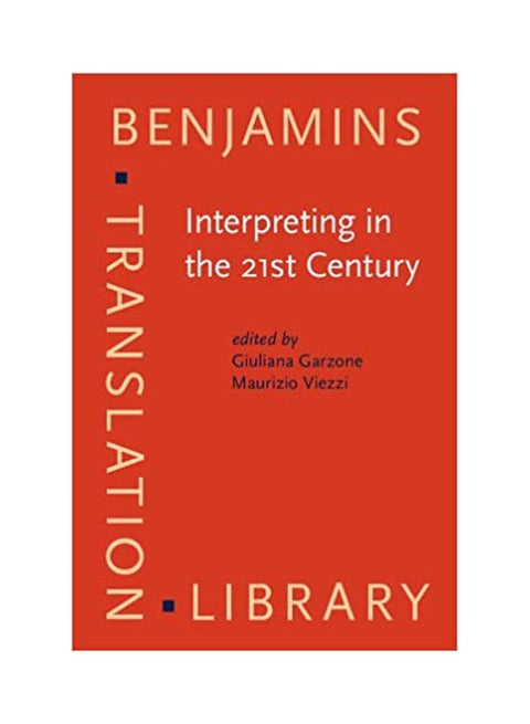 Interpreting In The 21St Century: Challenges And Opportunities (Benjamins Translation Library) Paperback English by Garzone .Viezzi