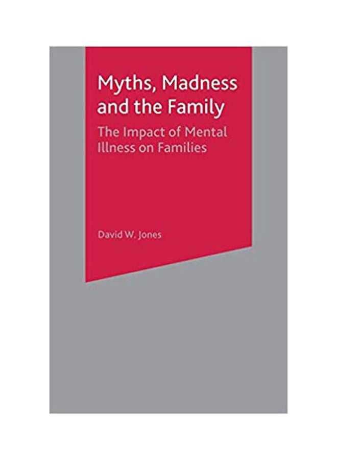 Myths, Madness & The Family: The Impact Of Mental Illness On Families. Paperback English by Jones - 2002 