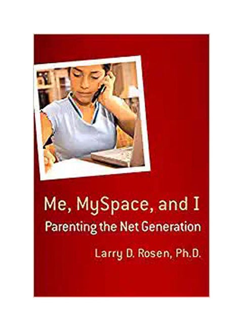 Me, Myspace, And I : Parenting The Net Generation Paperback English by Rosen - 2007