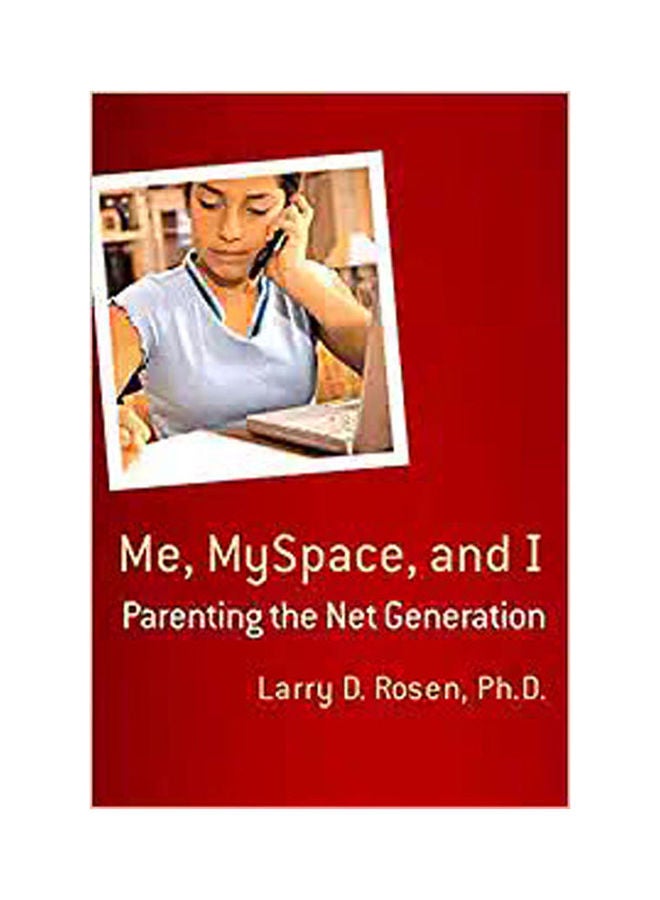 Me, Myspace, And I : Parenting The Net Generation Paperback English by Rosen - 2007 