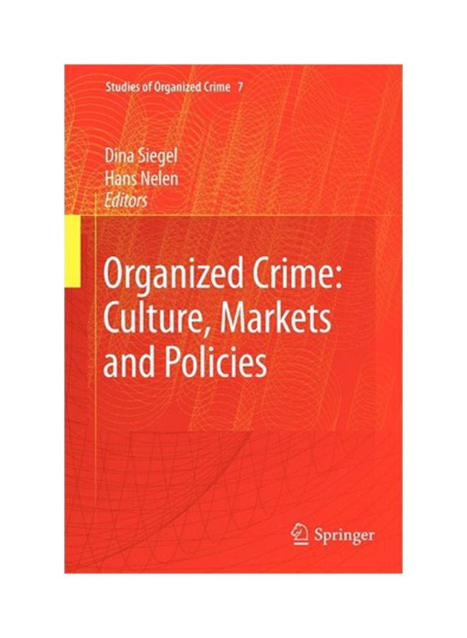 Organized Crime: Culture, Markets And Policies (Studies Of Organized Crime) Paperback English by Dina Siegel and Hans Nelen - 2008 