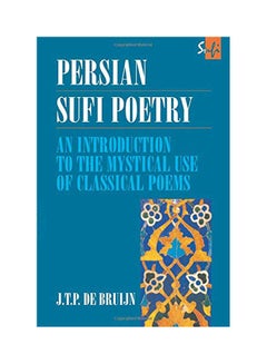 Persian Sufi Poetry: An Introduction To The Mystical Use Of Classical Poems Paperback English by Bruijn - 1997 