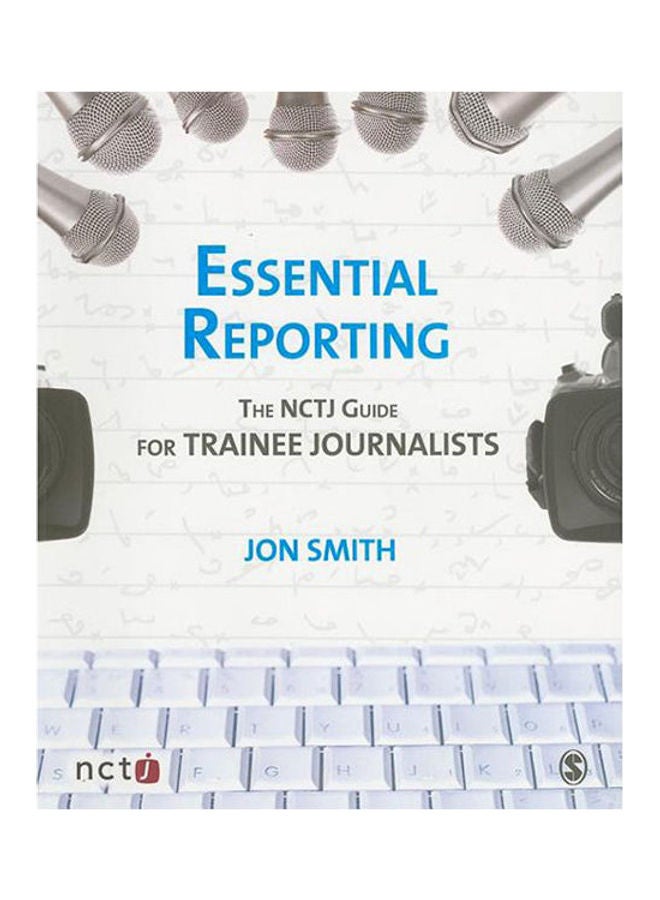 Essential Reporting: The Nctj Guide Trainee Journalists Paperback English by Smith - 2007 