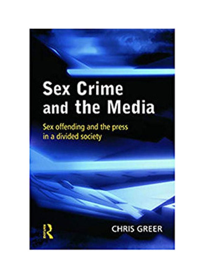 Sex Crime And The Media :Sex Offending And The Press In A Divided Society paperback english - 2012 
