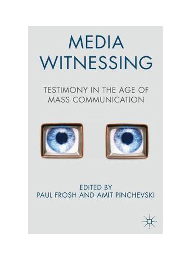 Media Witnessing: Testimony In The Age Of Mass Communication Paperback English by Frosh/Pinchevski - 2011 