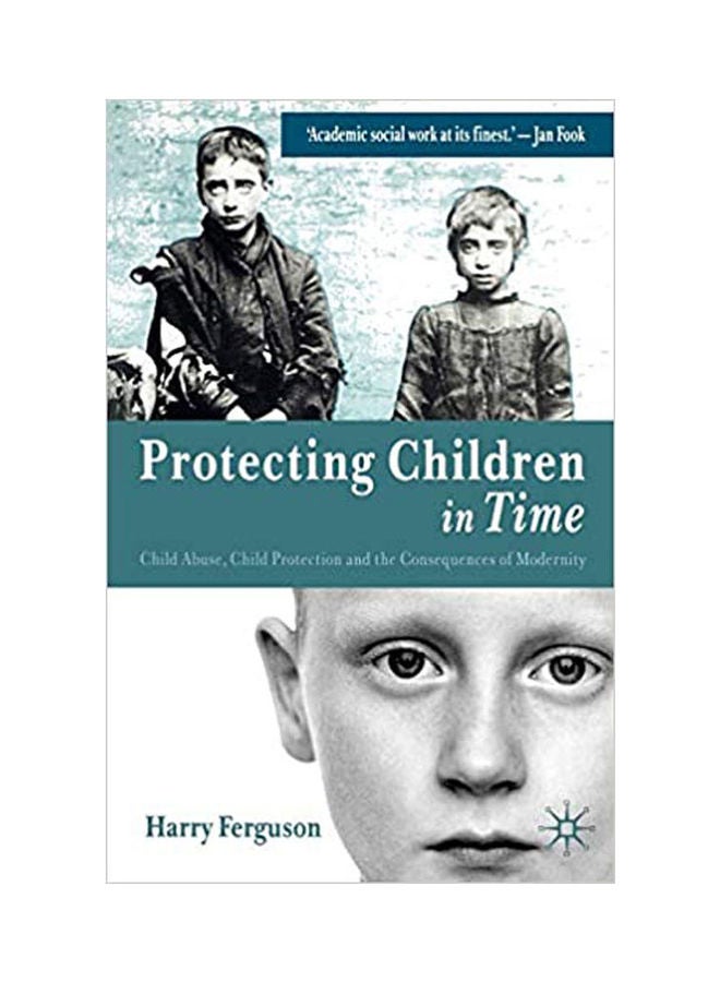 Protecting Children In Time:Child Abuse,Child Protection & The Consequences Of Modernity. Paperback English by Ferguson - 2004 