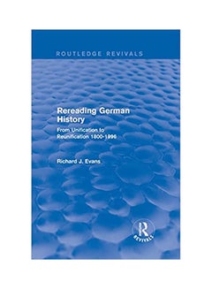 Rereading German History 1800 - 1996 From Unification To Reunification Paperback English by Evans - 1997 
