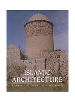 Islamic Architecture: Form, Function and Meaning Paperback English by Robert Hillenbrand - 2000