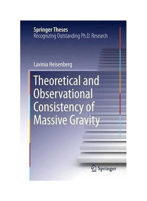 Theoretical And Observational Consistency Of Massive Gravity Paperback English by Heisenberg - 2015