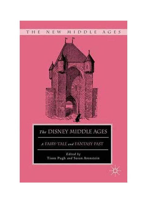 The Disney Middle Ages: A Fairy-Tale and Fantasy Past Paperback English by Pugh - 2012