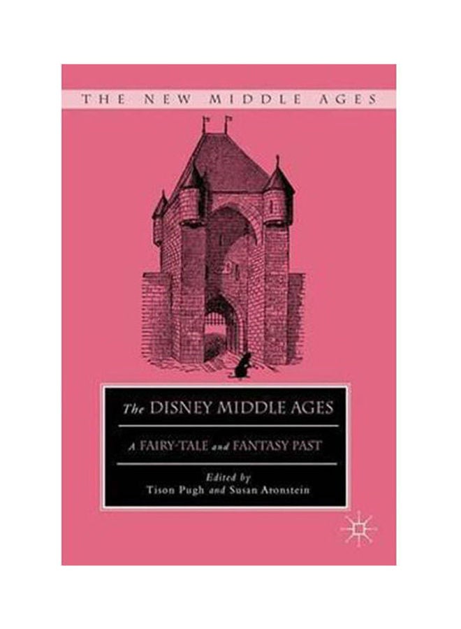 The Disney Middle Ages: A Fairy-Tale and Fantasy Past Paperback English by Pugh - 2012
